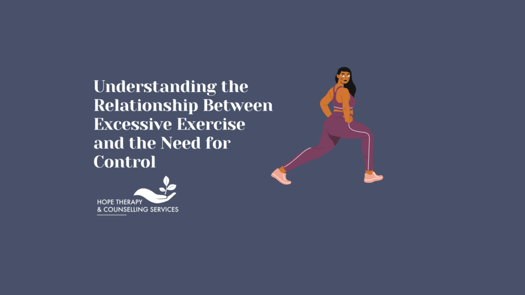Excessive Exercise - Explore the complex relationship between excessive exercise and the need for control. Learn how counselling can help you