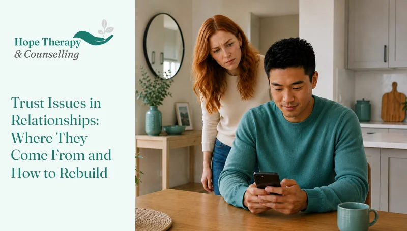Trust Issues in Relationships: Where They Come From and How to Rebuild