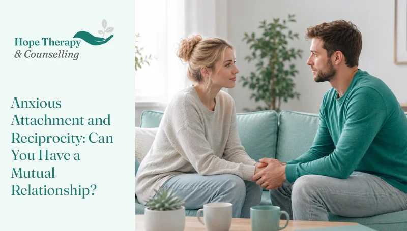 Anxious Attachment and Reciprocity: Can You Have a Mutual Relationship?