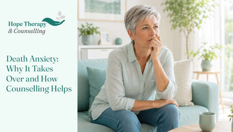 Death Anxiety: Why It Takes Over and How Counselling Helps