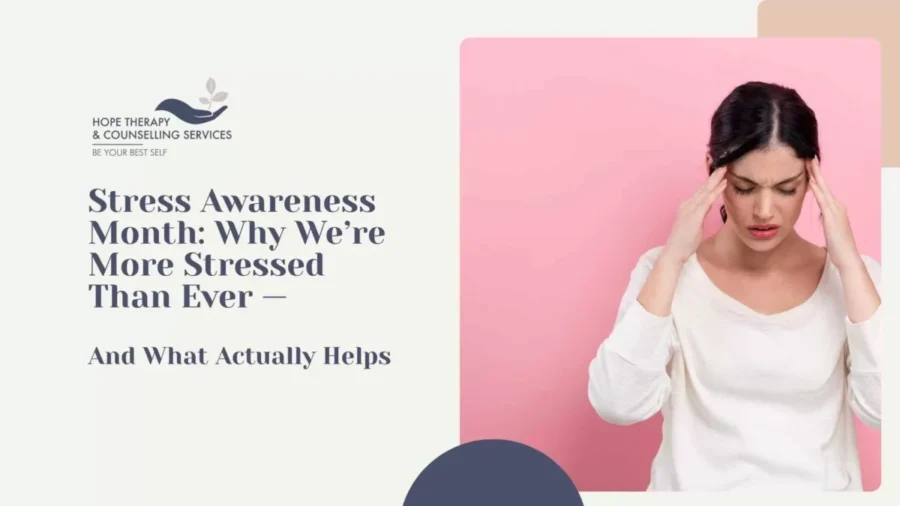 Stress Awareness Month: Why We’re More Stressed Than Ever — And What Actually Helps