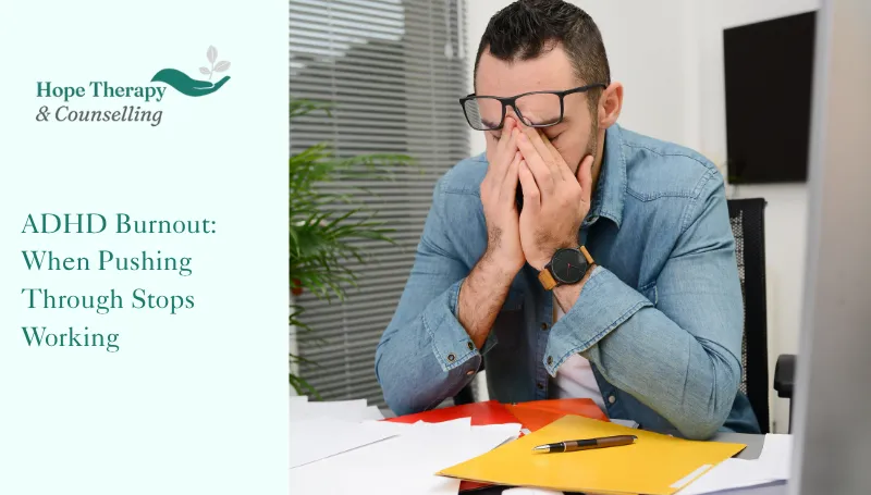 ADHD Burnout: When pushing through stops working.