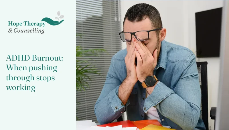 ADHD Burnout: When pushing through stops working