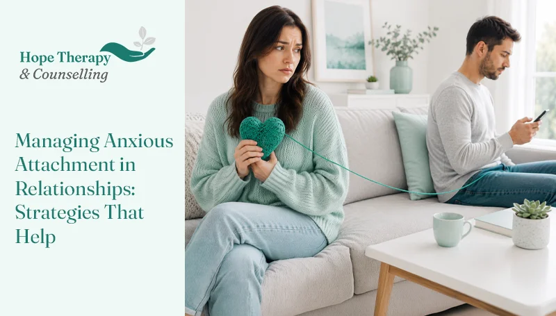 Managing Anxious Attachment in Relationships: Strategies That Help