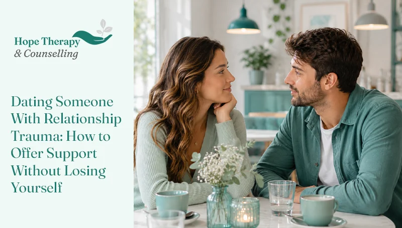 Dating Someone With Relationship Trauma: How to Offer Support Without Losing Yourself