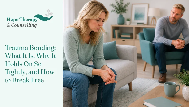 Trauma Bonding: What It Is, Why It Holds On So Tightly, and How to Break Free
