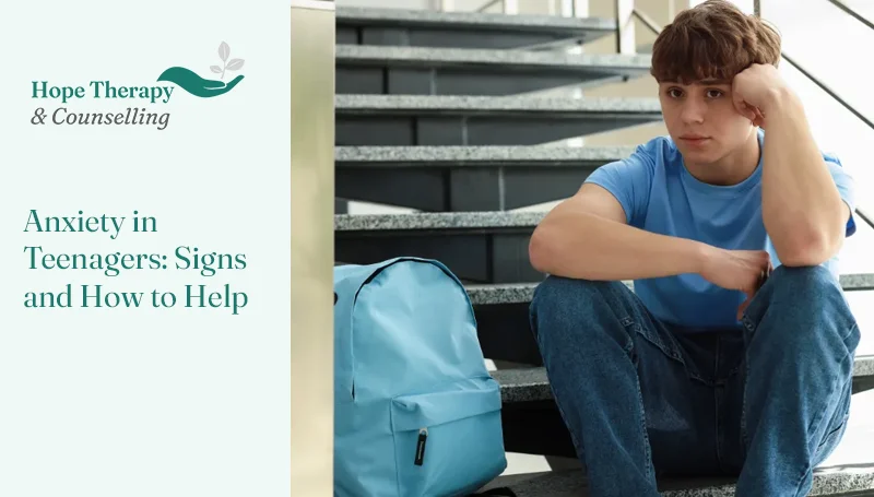 Anxiety in Teenagers: Signs and How to Help