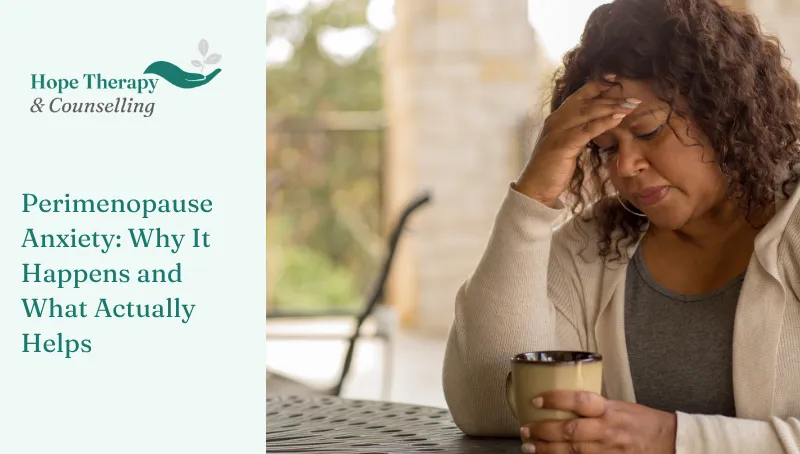 Perimenopause Anxiety: Why It Happens and What Actually Helps