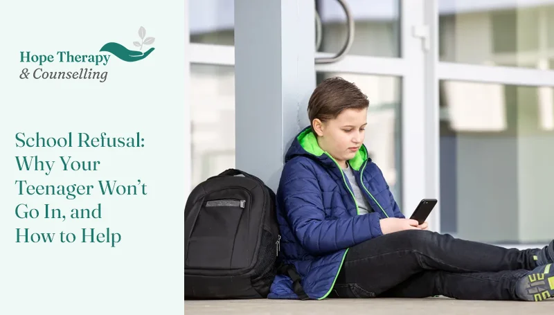 School Refusal. Why Your Teenager Won’t Go In, and How to Help